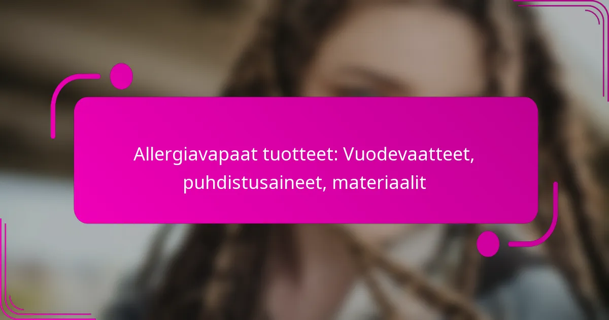 Allergiavapaat tuotteet: Vuodevaatteet, puhdistusaineet, materiaalit