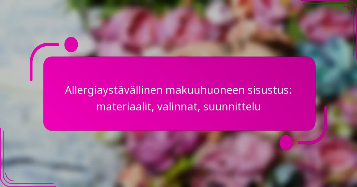 Allergiaystävällinen makuuhuoneen sisustus: materiaalit, valinnat, suunnittelu