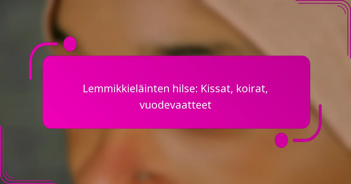 Lemmikkieläinten hilse: Kissat, koirat, vuodevaatteet