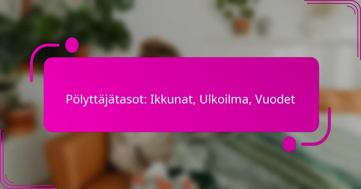 Pölyttäjätasot: Ikkunat, Ulkoilma, Vuodet