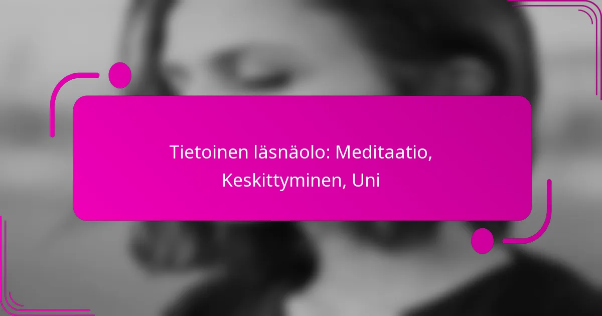 Tietoinen läsnäolo: Meditaatio, Keskittyminen, Uni