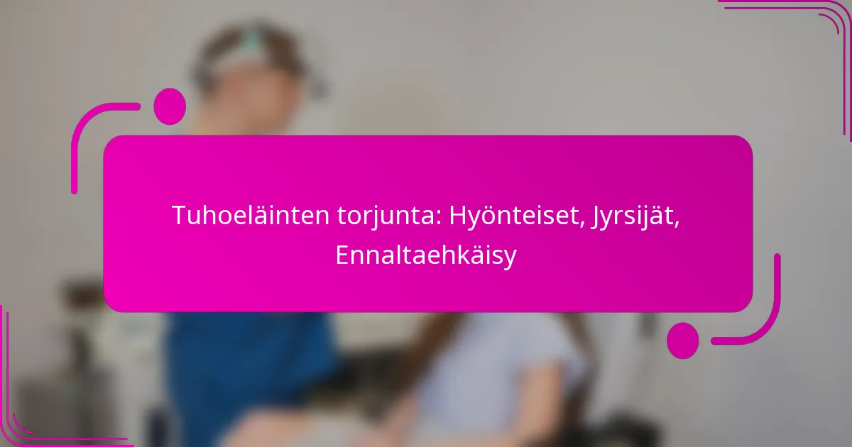 Tuhoeläinten torjunta: Hyönteiset, Jyrsijät, Ennaltaehkäisy