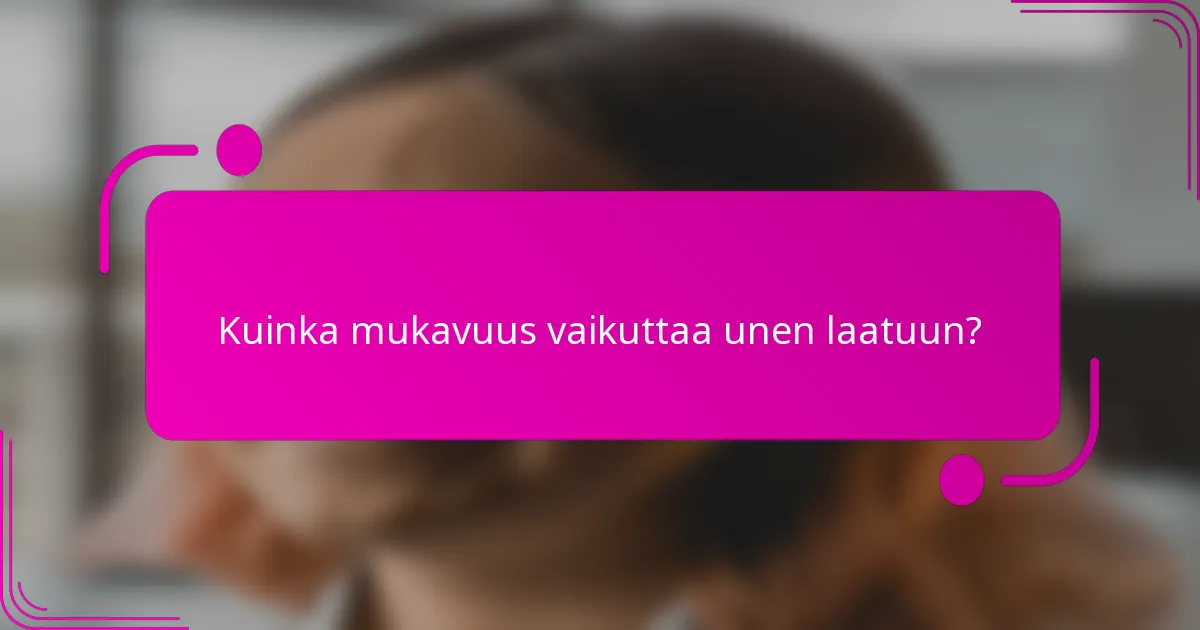 Kuinka mukavuus vaikuttaa unen laatuun?
