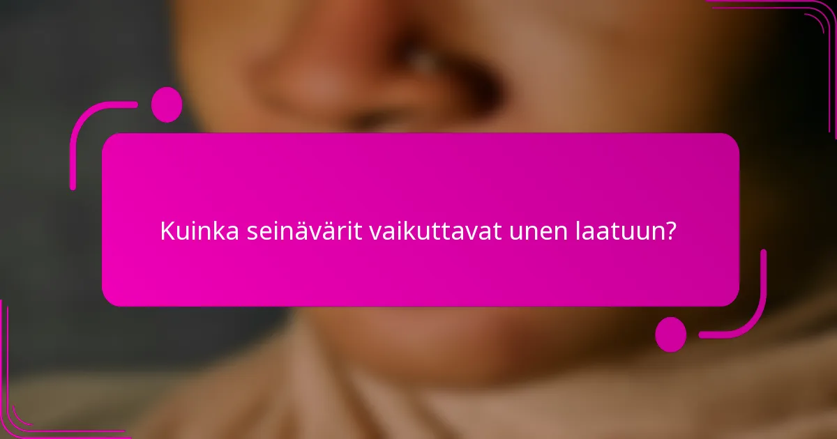 Kuinka seinävärit vaikuttavat unen laatuun?