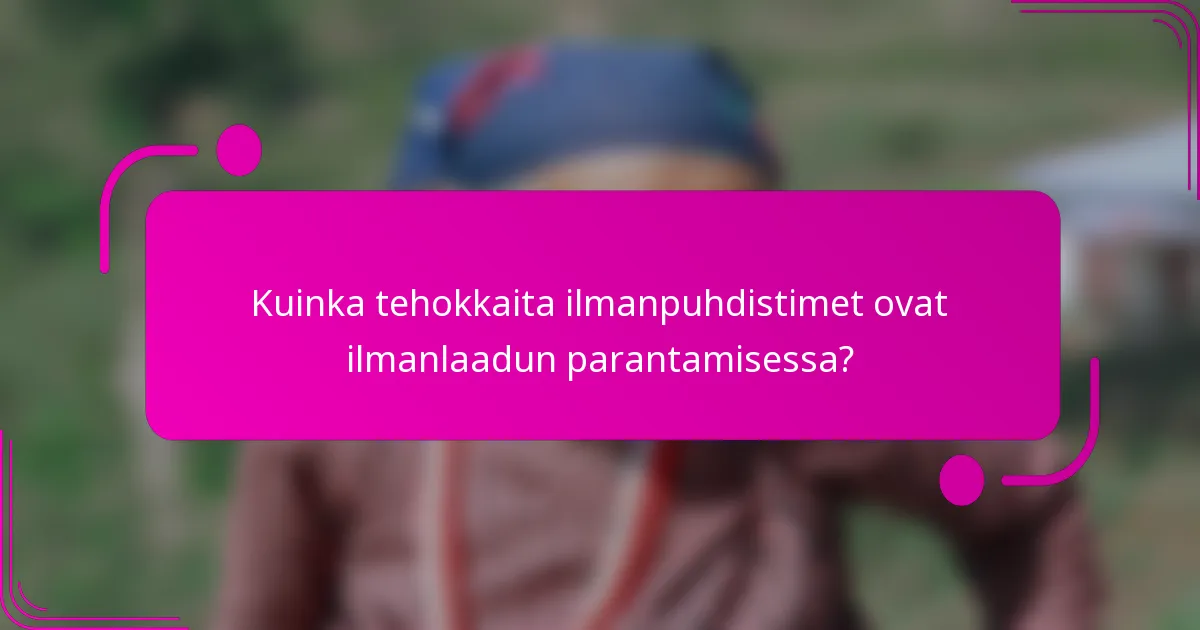 Kuinka tehokkaita ilmanpuhdistimet ovat ilmanlaadun parantamisessa?