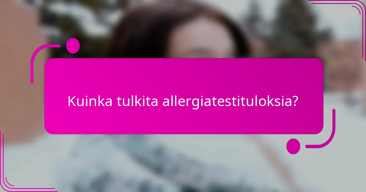 Kuinka tulkita allergiatestituloksia?