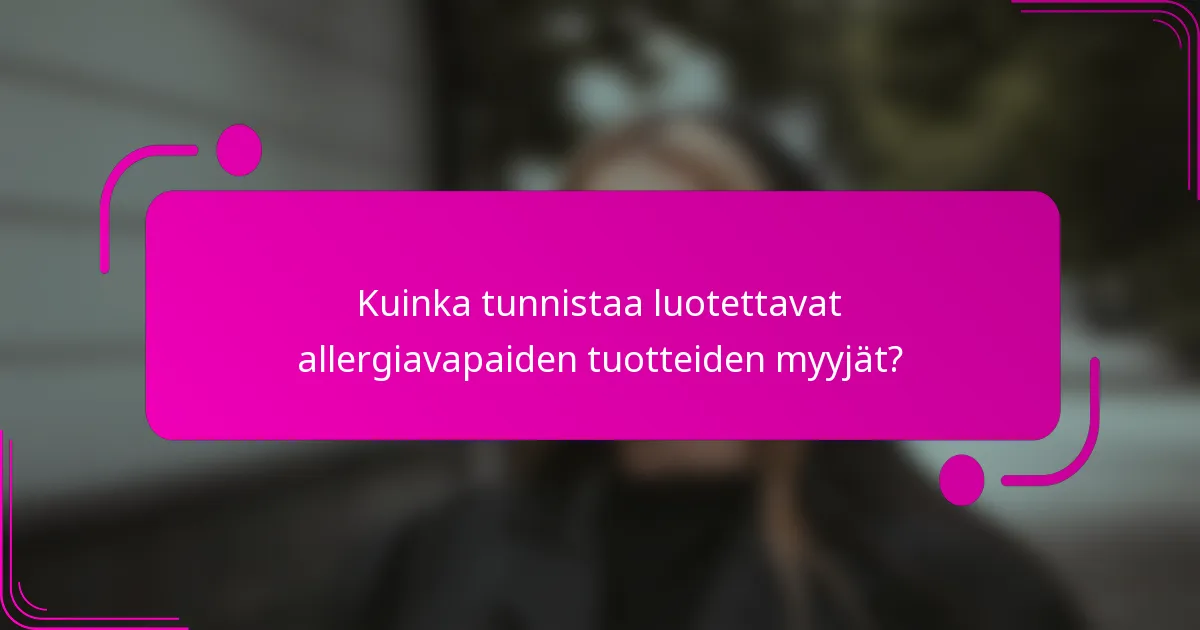Kuinka tunnistaa luotettavat allergiavapaiden tuotteiden myyjät?