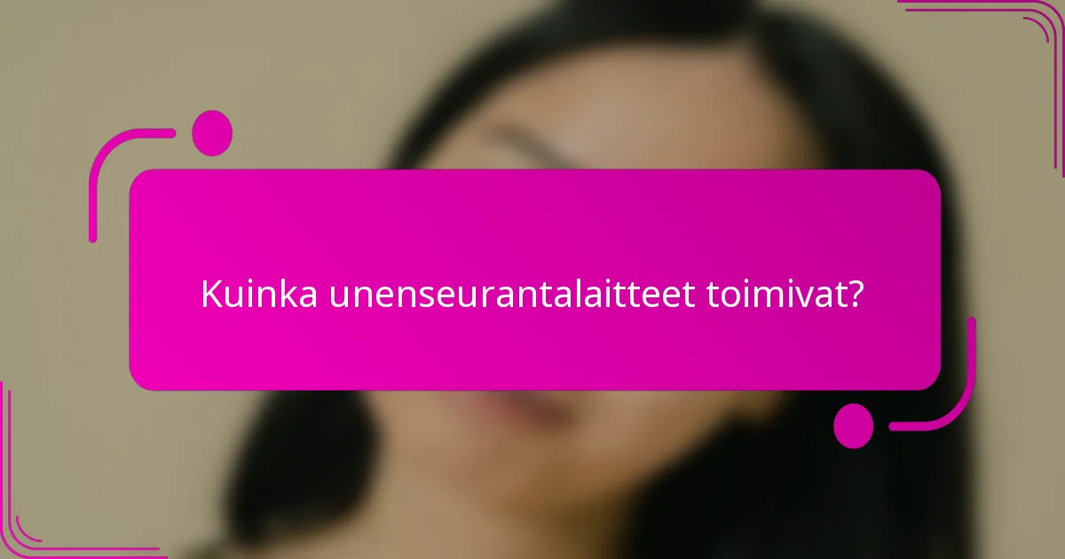 Kuinka unenseurantalaitteet toimivat?