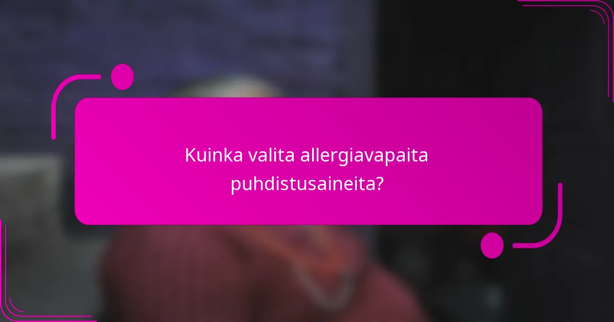 Kuinka valita allergiavapaita puhdistusaineita?