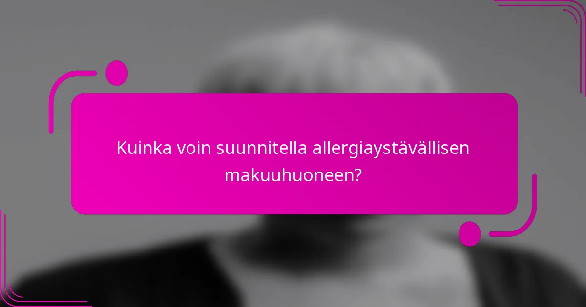 Kuinka voin suunnitella allergiaystävällisen makuuhuoneen?
