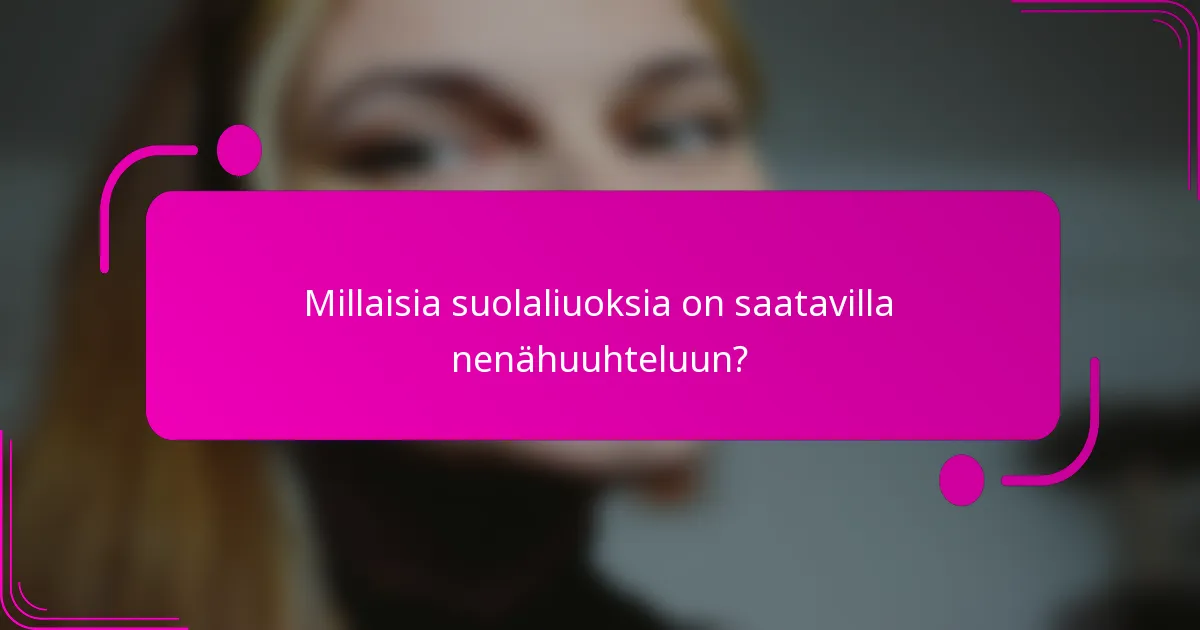 Millaisia suolaliuoksia on saatavilla nenähuuhteluun?