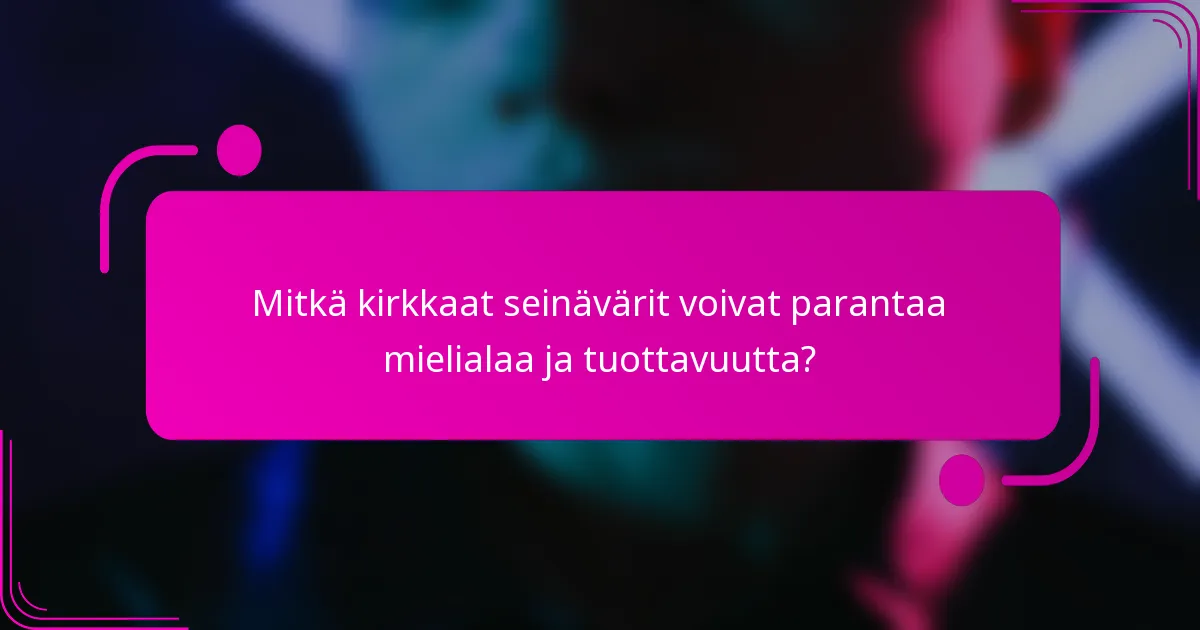 Mitkä kirkkaat seinävärit voivat parantaa mielialaa ja tuottavuutta?