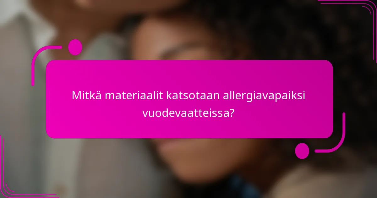 Mitkä materiaalit katsotaan allergiavapaiksi vuodevaatteissa?