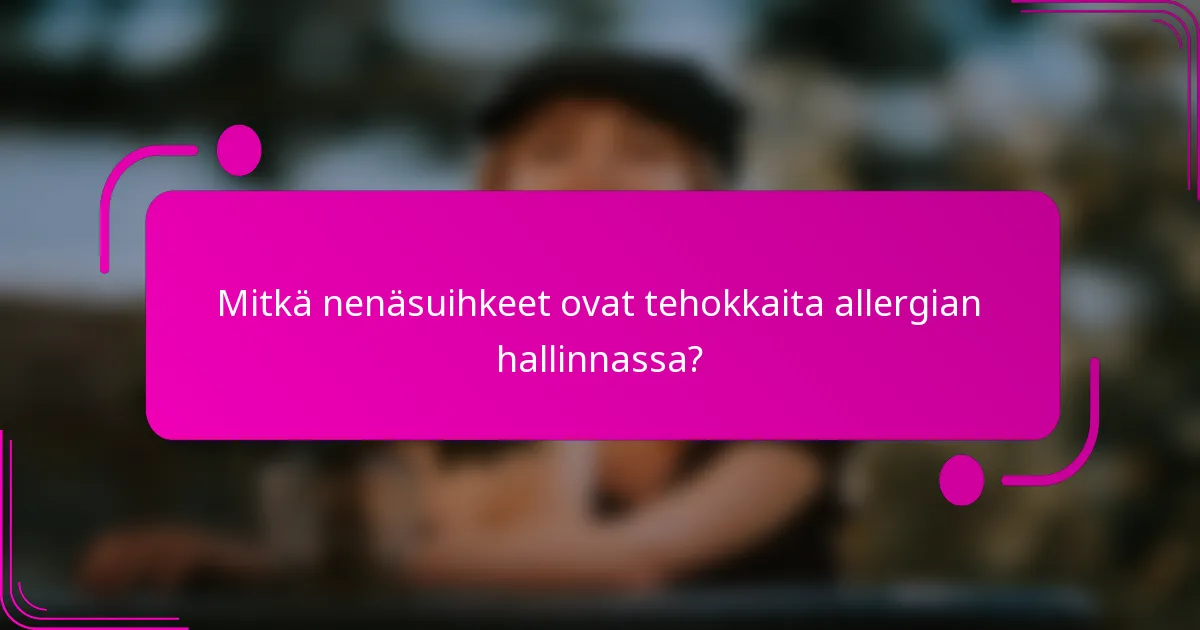 Mitkä nenäsuihkeet ovat tehokkaita allergian hallinnassa?