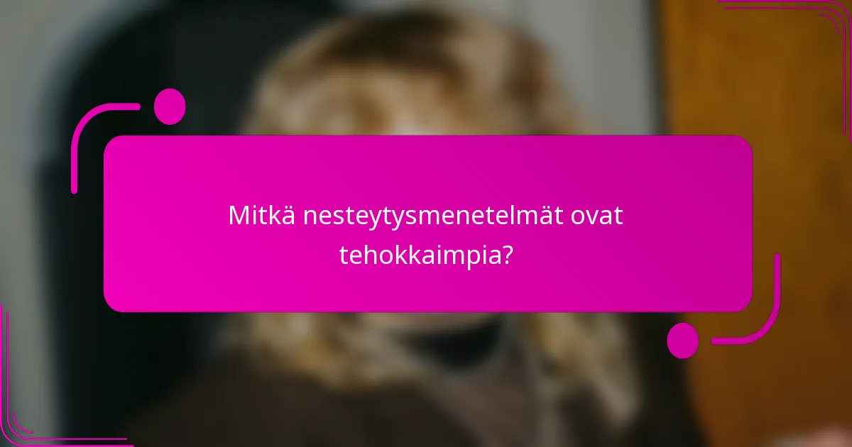 Mitkä nesteytysmenetelmät ovat tehokkaimpia?
