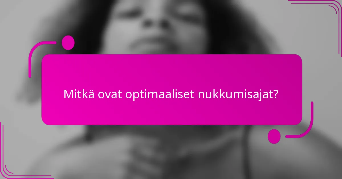 Mitkä ovat optimaaliset nukkumisajat?