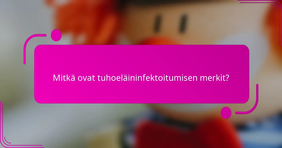 Mitkä ovat tuhoeläininfektoitumisen merkit?