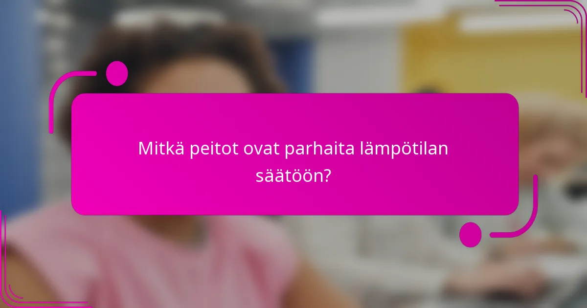 Mitkä peitot ovat parhaita lämpötilan säätöön?