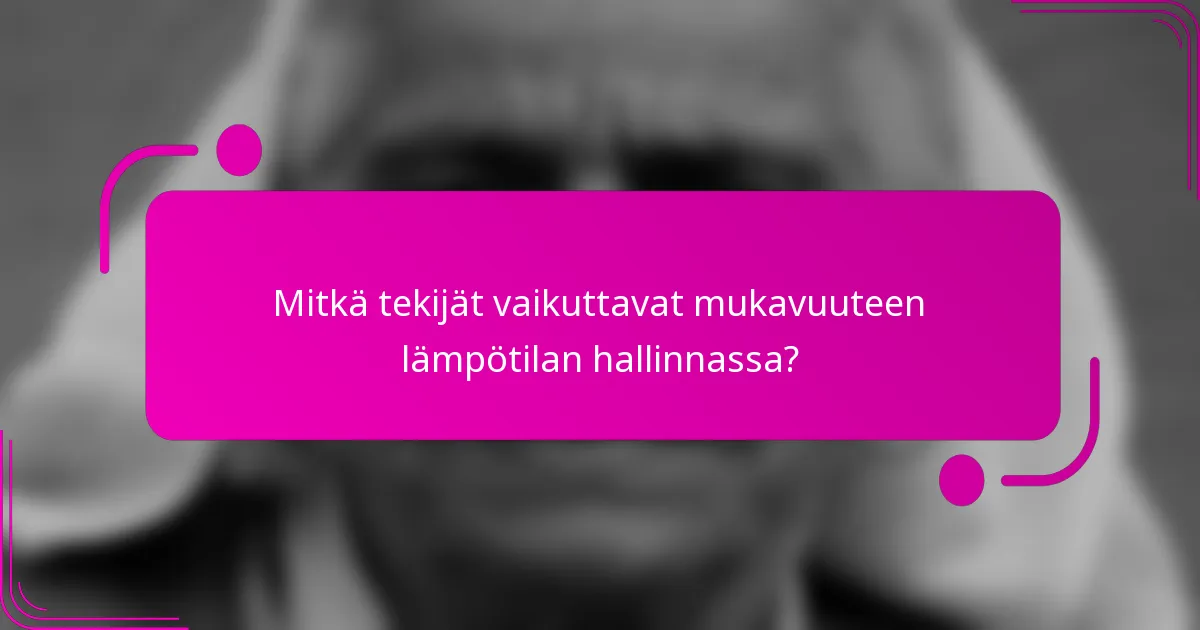 Mitkä tekijät vaikuttavat mukavuuteen lämpötilan hallinnassa?