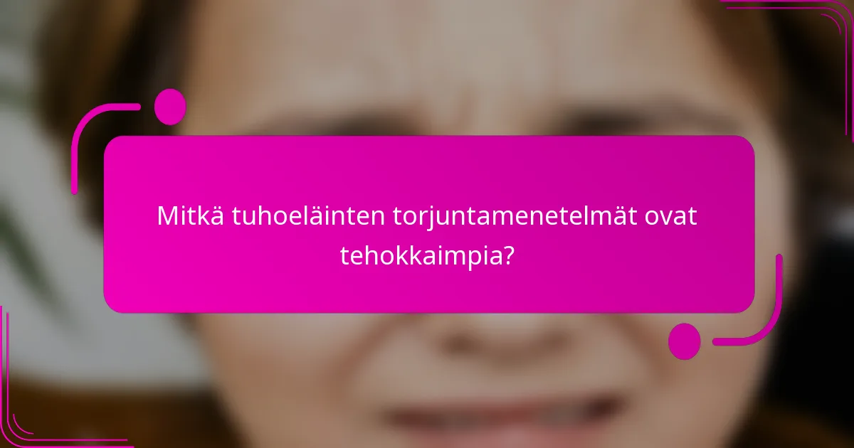 Mitkä tuhoeläinten torjuntamenetelmät ovat tehokkaimpia?