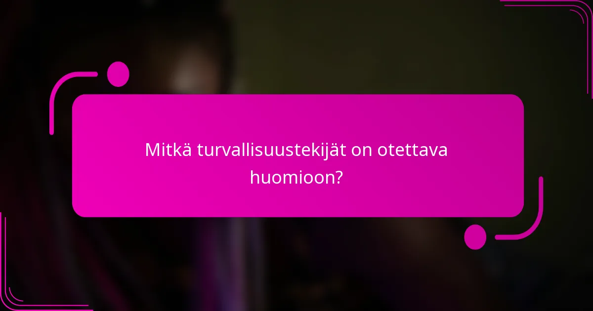 Mitkä turvallisuustekijät on otettava huomioon?