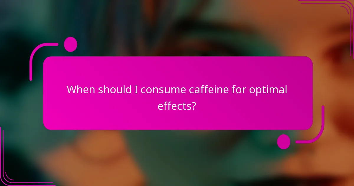When should I consume caffeine for optimal effects?